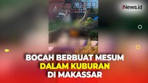 2 Bocah Berbuat Mesum dalam Kuburan di Makassar, Mengaku Terinspirasi Film Dewasa