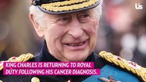 King Charles Returning to Public Royal Duty Following Cancer Diagnosis