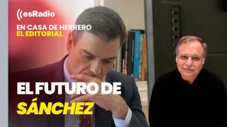 Editorial Luis Herrero: Crece el pesimismo en el PSOE con el futuro de Sánchez