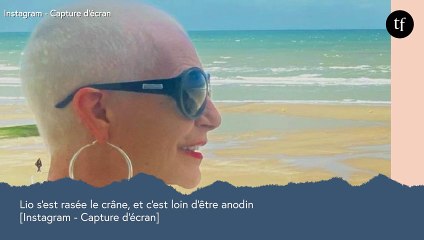 "Quelle audace !" : Lio s'est rasée le crâne, et c'est loin d'être anodin