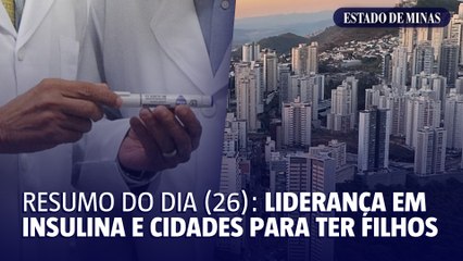 Destaques do dia (26/4): cidade lidera em insulina e local para ter filhos