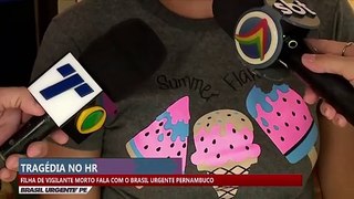 Filha de vigilante morto fala com o Brasil Urgente Pernambuco