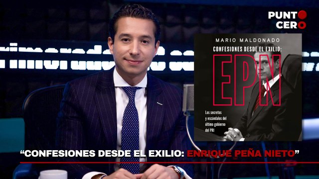 Punto Cero: Mario Maldonado nos habla de su libro Confesiones desde el exilio: Enrique Peña Nieto