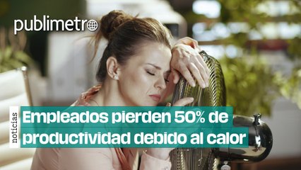 Calor extremo reduce en un 50% la productividad y afecta la salud laboral 🚨