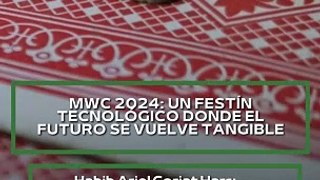|HABIB ARIEL CORIAT HARRAR | MWC 2024: UN FESTÍN TECNOLÓGICO (PARTE 1) (@HABIBARIELC)