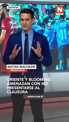 Oriente y Blooming amenazan con no presentarse al Clausura