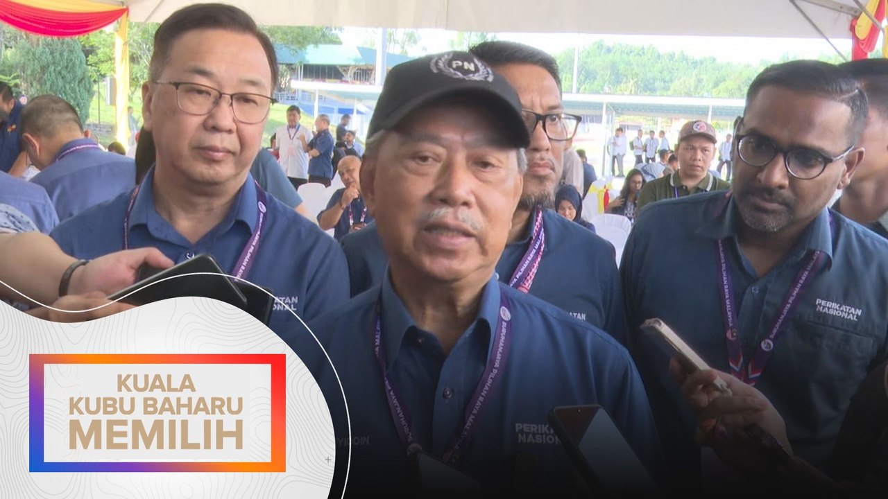 PRK N06 KKB: Kerajaan Perpaduan akan dibebani dengan isu semasa - Muhyiddin