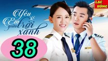 Yêu Em Giữa Trời Xanh - Tập 38 _ Trần Kiều Ân, Trịnh Khải, Chu Tử Kiêu _ Tình Cảm, Ngôn Tình