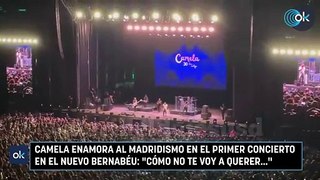 Camela enamora al madridismo en el primer concierto en el nuevo Bernabéu- 