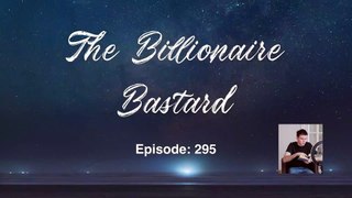 The Billionaire Bastard - Episode 291-300
