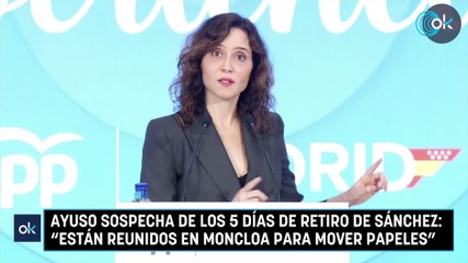 Ayuso sospecha de los 5 días de retiro de Sánchez: “Están reunidos en Moncloa para mover papeles”