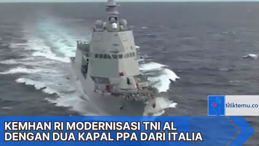 Kemhan modernisasi TNI AL dengan Dua Kapal PPA dari Italia