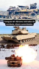 Tanques M1 Abrams retirados do combate, dizem autoridades.