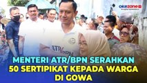 Menteri ATR/BPN Serahkan 50 Sertipikat Gratis kepada Warga di Gowa, Sulawesi Selatan