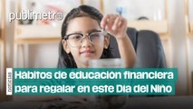 Hábitos de educación financiera para regalar en este Día del Niño