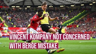 Vincent Kompany not concerned with Berge mistake