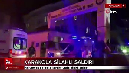 Adıyaman'da polis karakolunda silahlı saldırı