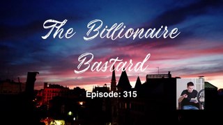 The Billionaire Bastard - Episode 311-320