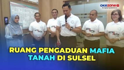 Menteri AHY Buka Ruang Pengaduan Mafia Tanah di Sulsel