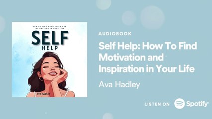 Self Help - How To Find Motivation and Inspiration in Your Life by Ava Hadley [Audiobook Excerpt]