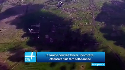 L'Ukraine pourrait lancer une contre-offensive plus tard cette année
