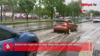 Ankara'da sağanak ve dolu etkili oldu yollar göle döndü