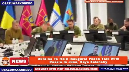Ukraine To Hold Inaugural Peace Talk With Russia In June, Says Zelensky ~ OsazuwaAkonedo