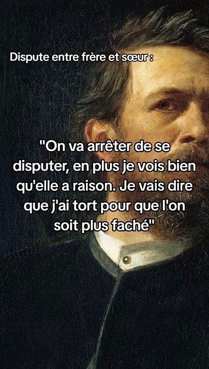 On va arrêter de se disputer, en plus je vois bien qu'elle a raison. Je vais dire que j'ai tort pour que l'on soit plus faché