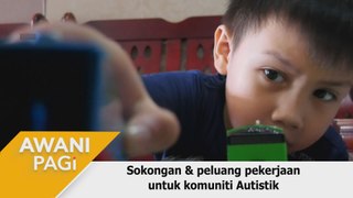 AWANI Pagi: Sokongan & peluang pekerjaan untuk komuniti Autistik
