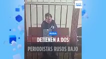 Detienen a dos periodistas rusos acusados de 