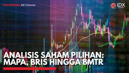 Analisis Saham Pilihan: MAPA, BRIS Hingga BMTR