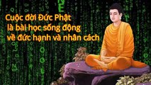 Cuộc đời Đức Phật là bài học sống động về đức hạnh và nhân cách