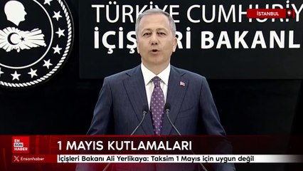 İçişleri Bakanı Ali Yerlikaya: Taksim'de gösteriye izin yok