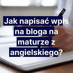 jak-napisac-wpis-na-bloga-na-maturze-z-angielskiego
