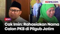 Rahasiakan Nama Calon PKB di Pilgub Jatim, Cak Imin: Kalau Ketahuan Khofifah, Bahaya!