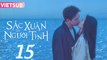 SẮC XUÂN GỬI NGƯỜI TÌNH - Tập 15 VIETSUB | Lý Hiện & Châu Vũ Đồng