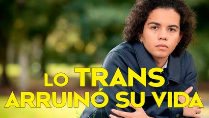 "HAN ARRUINADO MI VIDA" [lo que dice una chica trans]