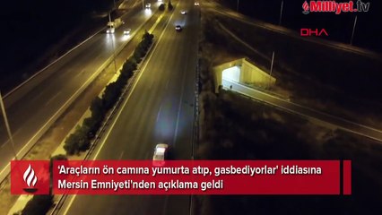 'Araçlara yumurta atıp gasp ettiler' iddiası! Mersin Emniyeti'nden açıklama geldi