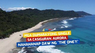 Mga dumarayong single sa Casiguran, Aurora, nahahanap daw ng “The One?!”  | I Juander