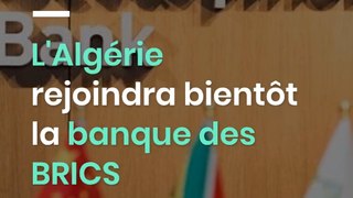 L'Algérie rejoindra bientôt la banque des BRICS