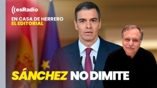 Editorial Luis Herrero: Sánchez no dimite y amenaza con 