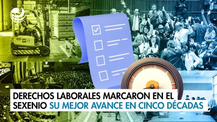 Derechos laborales marcaron en el sexenio su mejor avance en cinco décadas