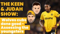 The Keen & Judah Show: Leon Chiwome! Does he have all the assets to be a Wolves star?