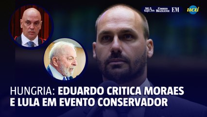 Eduardo Bolsonaro critica Lula e Moraes em evento na Hungria