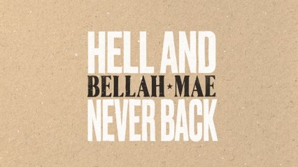 Bellah Mae - Hell & Never Back (Lyric Video)