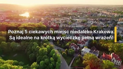 Ciekawe miejsca niedaleko Krakowa