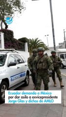 Ecuador demanda a México por dar asilo a exvicepresidente Jorge Glas y dichos de AMLO