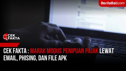 [Cek Fakta]: Marak Modus Penipuan Pajak Lewat Email, Phising, dan File APK