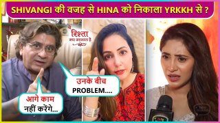 Hina Khan Was Terminated From Yeh Rishta... Due Of Shivangi, Rajan Shahi Shocking Revealation