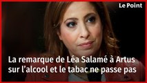 La remarque de Léa Salamé à Artus sur l’alcool et le tabac ne passe pas